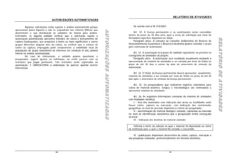 RELATÓRIO DE ATIVIDADES
                                 AUTORIZAÇÕES AUTOMATIZADAS

          Algumas solicitações estão sujeitas à análise automatizada porque                                    De acordo com a IN 154/2007:
apresentam baixo impacto e não se enquadram nos critérios (filtros) que




                                                                              AUTORIZAÇÕES AUTOMATIZADAS
                                                                              AUTORIZAÇÕES AUTOMATIZADAS
                                                                              AUTORIZAÇÕES AUTOMATIZADAS
determinam a sua distribuição às unidades do Ibama para análise.                                               Art. 32. A licença permanente e as autorizações serão concedidas
Entretanto, se alguma unidade verificar que a solicitação sujeita a                                        dentro do prazo de 45 dias úteis após o envio da solicitação por meio de
                                                                                                           formulário específico disponível no Sisbio.




                                                                                                                                                                                          RELATÓRIO DE ATIVIDADES
                                                                                                                                                                                          RELATÓRIO DE ATIVIDADES
autorização automatizada apresenta métodos de coleta e instrumentos de




                                                                                                                                                                                          RELATÓRIO DE ATIVIDADES
captura inadequados, que propiciam a morte ou dano significativo a outros                                      Parágrafo único. A consulta ao Conselho Deliberativo de Reserva de
grupos diferentes daquele alvo da coleta, ou verificar que o esforço de                                    Desenvolvimento Sustentável e Reserva Extrativista poderá estender o prazo
coleta ou captura empregado pode comprometer a viabilidade local de                                        para concessão de autorização.
populações do grupo taxonômico de interesse em condição in situ, poderá
intervir na análise automatizada.                                                                              Art. 33. A autorização terá prazo de validade equivalente ao previsto no
          No caso de intervenção, a unidade poderá questionar o                                            cronograma de atividades do projeto.
pesquisador, sugerir ajustes na solicitação, ou emitir parecer com as                                          Parágrafo único. A autorização será revalidada anualmente mediante a
restrições que julgar pertinente. Tais restrições serão registradas na                                     apresentação do relatório de atividades a ser enviado por meio do Sisbio no
autorização. É OBRIGATÓRIA a elaboração de parecer quando ocorrer                                          prazo de até 30 dias a contar da data do aniversário de emissão da
intervenção.                                                                                               autorização.

                                                                                                                Art. 34. O titular da licença permanente deverá apresentar, anualmente,
                                                                                                           relatório de atividades a ser enviado por meio do Sisbio no prazo de até 30
                                                                                                           dias após o aniversário de emissão da licença permanente.

                                                                                                                Art. 35. Os pesquisadores que realizarem registros voluntários para
                                                                                                           coleta de material botânico, fúngico e microbiológico são estimulados a
                                                                                                           apresentar relatório de atividades.

                                                                                                               Art. 36. As seguintes informações constarão do relatório de atividades
                                                                                                           com finalidade científica:
                                                                                                               I - lista dos municípios com indicação das áreas ou localidades onde
                                                                                                           houve coleta, captura ou marcação, com indicação das coordenadas
                                                                                                           geográficas no nível de precisão disponível a critério do pesquisador;
                                                                                                               II - discriminação do material biológico coletado, capturado ou marcado
                                                                                                           no nível de identificação taxonômica que o pesquisador tenha conseguido
                                                                                                           alcançar;
                                                                                                               III - indicação dos destinos do material coletado;

                                                                                                                Informa o nome da coleção na qual o material foi depositado ou nome
                                                                                                           da instituição para a qual o material foi enviado e consumido.

                                                                                                               IV - publicações disponíveis decorrentes da coleta, captura, marcação e
                                                                                                           das pesquisas realizadas, preferencialmente em formato eletrônico.




                                    58                                                                                                          59
 