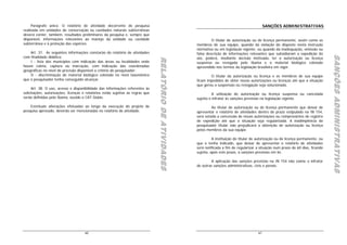 Parágrafo único. O relatório de atividade decorrente de pesquisa                                                                                 SANÇÕES ADMINISTRATIVAS
realizada em unidades de conservação ou cavidades naturais subterrâneas
deverá conter, também, resultados preliminares da pesquisa e, sempre que
disponível, informações relevantes ao manejo da unidade ou cavidade                                                 O titular de autorização ou de licença permanente, assim como os
subterrânea e à proteção das espécies.                                                                     membros de sua equipe, quando da violação do disposto nesta instrução
                                                                                                           normativa ou em legislação vigente, ou quando da inadequação, omissão ou
    Art. 37. As seguintes informações constarão do relatório de atividades                                 falsa descrição de informações relevantes que subsidiaram a expedição do




                                                                                                                                                                                            SANÇÕES ADMINISTRATIVAS
                                                                                                                                                                                            SANÇÕES ADMINISTRATIVAS
com finalidade didática:




                                                                                                                                                                                            SANÇÕES ADMINISTRATIVAS
                                                                                                           ato, poderá, mediante decisão motivada, ter a autorização ou licença




                                                                                 RELATÓRIO DE ATIVIDADES
                                                                                 RELATÓRIO DE ATIVIDADES
                                                                                 RELATÓRIO DE ATIVIDADES
    I - lista dos municípios com indicação das áreas ou localidades onde                                   suspensa ou revogada pelo Ibama e o material biológico coletado
houve coleta, captura ou marcação, com indicação das coordenadas                                           apreendido nos termos da legislação brasileira em vigor.
geográficas no nível de precisão disponível a critério do pesquisador;
    II - discriminação do material biológico coletado no nível taxonômico                                          O titular da autorização ou licença e os membros de sua equipe
que o pesquisador tenha conseguido alcançar.                                                               ficam impedidos de obter novas autorizações ou licenças até que a situação
                                                                                                           que gerou a suspensão ou revogação seja solucionada.
     Art. 38. O uso, acesso e disponibilidade das informações referentes às
solicitações, autorizações, licenças e relatórios estão sujeitas às regras que                                       A utilização de autorização ou licença suspensa ou cancelada
serão definidas pelo Ibama, ouvido o CAT-Sisbio.                                                           sujeita o infrator às sanções previstas na legislação vigente.

    Eventuais alterações efetuadas ao longo da execução do projeto de                                               Ao titular de autorização ou de licença permanente que deixar de
pesquisa aprovado, deverão ser mencionadas no relatório de atividade.                                      apresentar o relatório de atividades dentro do prazo estipulado na IN 154,
                                                                                                           será vetada a concessão de novas autorizações ou comprovantes de registro
                                                                                                           de expedição até que a situação seja regularizada. A inadimplência do
                                                                                                           pesquisador titular não prejudicará a obtenção de autorização ou licença
                                                                                                           pelos membros da sua equipe.

                                                                                                                     A instituição do titular de autorização ou de licença permanente, ou
                                                                                                           que o tenha indicado, que deixar de apresentar o relatório de atividades
                                                                                                           será notificada a fim de regularizar a situação num prazo de 60 dias, ficando
                                                                                                           sujeita, após este prazo, a sanções previstas em lei.

                                                                                                                    A aplicação das sanções previstas na IN 154 não exime o infrator
                                                                                                           de outras sanções administrativas, civis e penais.




                                      60                                                                                                         61
 
