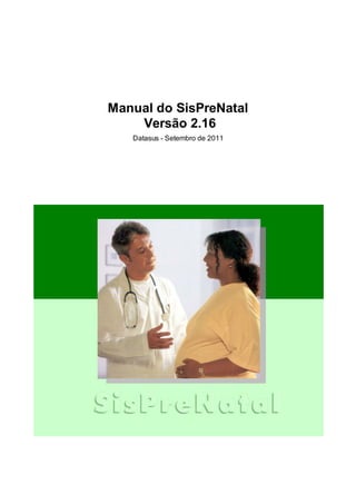 Manual do SisPreNatal
    Versão 2.16
   Datasus - Setembro de 2011
 