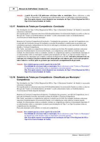 29      Manual do SisPreNatal Versão 2.16



        Atenção    A partir da versão 1.90 poderemos selecionar todos os municípios. Basta selecionar a caixa
                   “Todos os Municípios” de maneira que serão listados todos os municípios com totais parciais.
                   Obs: Esta opção somente estará disponível nas instalações do Tipo 3 (Nível Regional da SES) e
                   Tipo 4 (Secretaria Estadual de Saúde).


1.5.17 Relatório de Totais por Competência - Conclusão
        Nas Instalações do Tipo 3 (Nível Regional da SES) e Tipo 4 (Secretaria Estadual de Saúde) é necessário
        selecionar o município.
        Em seguida pode-se selecionar uma única EAS (Estabelecimento Assistencial de Saúde) ou então se clica no
        Box que diz “Todos os Estabelecimentos de Saúde” e serão selecionados todos os Estabelecimentos
        Assistenciais de Saúde daquele município.

        Relatório de Total por Competência (Conclusão) - Totalização das gestantes, por mês de Competência, isto
        é, pelo mês da Conclusão (em que foi realizada a consulta de puerpério), somente para as gestantes que
        concluíram a gestação, independente do fato de ter sido pago a conclusão ou não, mostrando na linha de
        detalhe o Total por Competência.
        Obs: Serão mostradas as competências relativas à seleção que foi feita. Por exemplo, podemos selecionar
        uma único Estabelecimento Assistencial de Saúde, e as competências serão relativas somente àquela
        unidade. Se selecionarmos todas as unidades, teremos as competências relativas à determinado município. E
        se selecionarmos todos os municípios (somente para instalações do Tipo 3 ou Tipo 4), teremos todas as
        competências dos municípios que compõe o cadastro da Regional ou da SES. Além disso, devemos levar em
        conta que este relatório é de processamento mais demorado que o de cadastro, pois é necessário pesquisar
        todo o cadastro e verificar quais as gestantes que concluíram o acompanhamento do pré-natal.

        Atenção Este relatório passou a existir a partir da versão 2.00.
                Possibilidade de selecionar todos os municípios. Basta selecionar a caixa “Todos os Municípios”
                de maneira que serão listados todos os municípios com totais parciais.
                Obs: Esta opção somente estará disponível nas instalações do Tipo 3 (Nível Regional da SES) e
                Tipo 4 (Secretaria Estadual de Saúde).


1.5.18 Relatório de Totais por Competência - Classificado por Município /
       Competência
        Nas Instalações do Tipo 3 (Nível Regional da SES) e Tipo 4 (Secretaria Estadual de Saúde) é necessário
        selecionar o município.
        Em seguida pode-se selecionar uma única EAS (Estabelecimento Assistencial de Saúde) ou então se clica no
        Box que diz “Todos os Estabelecimentos de Saúde” e serão selecionados todos os Estabelecimentos
        Assistenciais de Saúde daquele município.

        Relatório de Total por Competência (Cadastro) - Totalização das gestantes, por mês de Competência, isto é,
        pelo mês da Primeira Consulta, mostrando na linha de detalhe o Total por Competência.
        Obs: Serão mostradas as competências relativas à seleção que foi feita. Por exemplo, podemos selecionar
        uma único Estabelecimento Assistencial de Saúde, e as competências serão relativas somente àquela
        unidade. Se selecionarmos todas as unidades, teremos as competências relativas à determinado município. E
        se selecionarmos todos os municípios (somente para instalações do Tipo 3 ou Tipo 4), teremos todas as
        competências dos municípios.
        Para cada município serão exibidos os totais por competência.

        Atenção Este relatório passou a existir a partir da versão 2.00.
                Possibilidade de selecionar todos os municípios. Basta selecionar a caixa “Todos os Municípios”
                de maneira que serão listados todos os municípios com totais parciais.
                Obs: Esta opção somente estará disponível nas instalações do Tipo 3 (Nível Regional da SES) e
                Tipo 4 (Secretaria Estadual de Saúde).




                                                                                        Datasus - Setembro de 2011
 