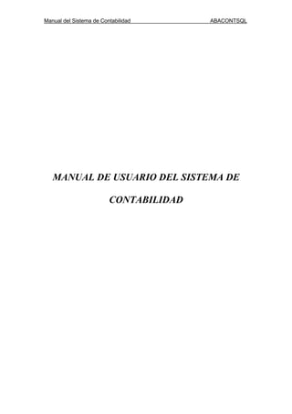 Manual del Sistema de Contabilidad ABACONTSQL
MANUAL DE USUARIO DEL SISTEMA DE
CONTABILIDAD
 