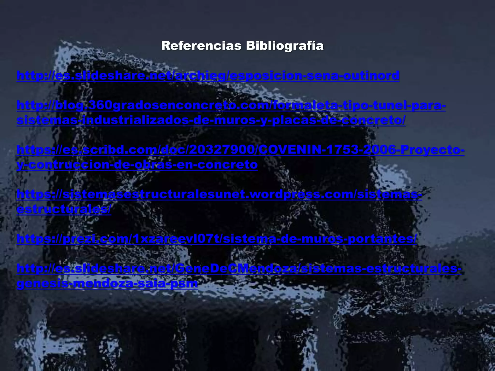 Referencias Bibliografía
http://es.slideshare.net/archieg/esposicion-sena-outinord
http://blog.360gradosenconcreto.com/formaleta-tipo-tunel-para-
sistemas-industrializados-de-muros-y-placas-de-concreto/
https://es.scribd.com/doc/20327900/COVENIN-1753-2006-Proyecto-
y-contruccion-de-obras-en-concreto
https://sistemasestructuralesunet.wordpress.com/sistemas-
estructurales/
https://prezi.com/1xzareevl07t/sistema-de-muros-portantes/
http://es.slideshare.net/GeneDeCMendoza/sistemas-estructurales-
genesis-mendoza-saia-psm
 