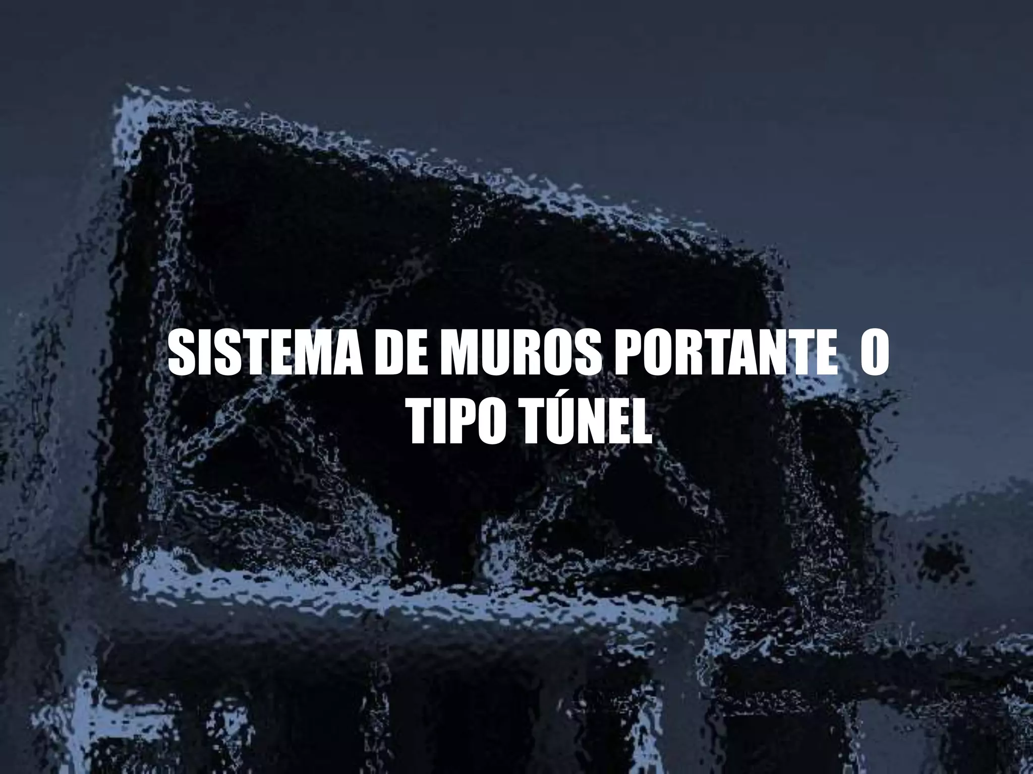 SISTEMA DE MUROS PORTANTE O
TIPO TÚNEL
 