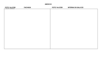 ANEXO III
FOTO 14x12CM FACHADA FOTO 14x12CM INTERNA DA SALA DO
LABORATÓRIO
 