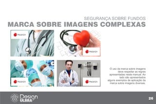 SEGURANÇA SOBRE FUNDOS
MARCA SOBRE IMAGENS COMPLEXAS
O uso da marca sobre imagens
deve respeitar as regras
apresentadas neste manual. Ao
lado são apresentados
alguns exemplos de aplicação da
marca sobre imagens diversas.
26
 