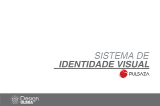 SISTEMA DE
IDENTIDADE VISUAL
 