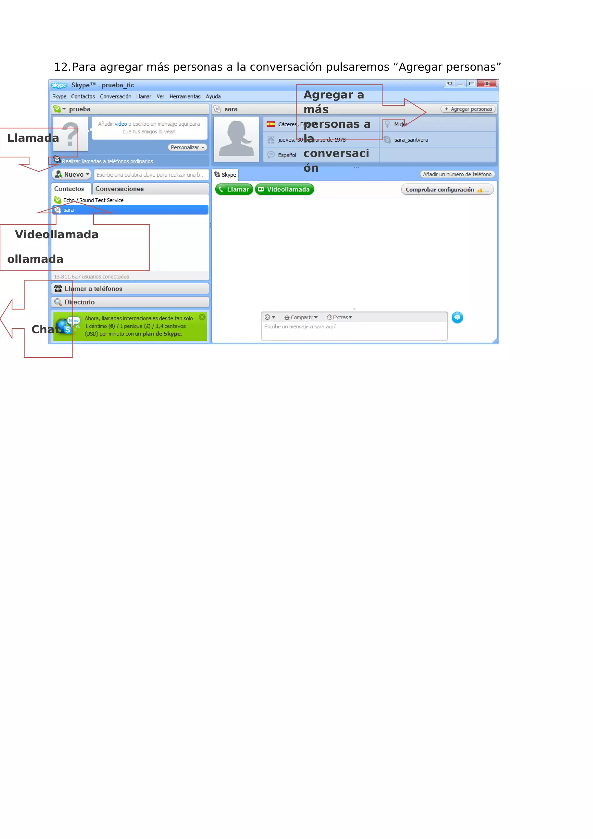 12.Para agregar más personas a la conversación pulsaremos “Agregar personas”
Chat
Videollamada
ollamada
Llamada
Agregar a
más
personas a
la
conversaci
ón
 