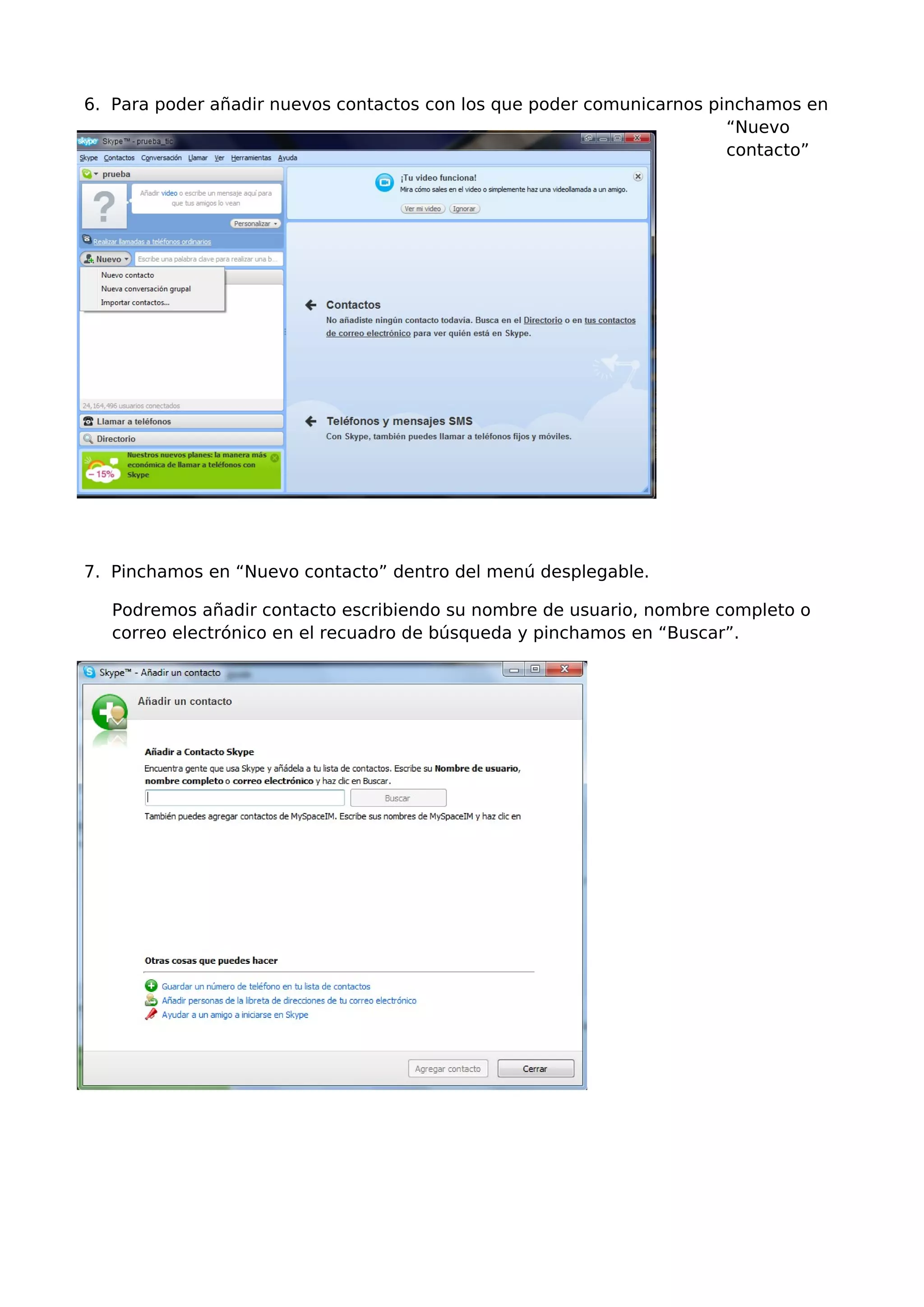 6. Para poder añadir nuevos contactos con los que poder comunicarnos pinchamos en
“Nuevo
contacto”
7. Pinchamos en “Nuevo contacto” dentro del menú desplegable.
Podremos añadir contacto escribiendo su nombre de usuario, nombre completo o
correo electrónico en el recuadro de búsqueda y pinchamos en “Buscar”.
 