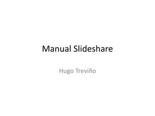 Manual Slideshare Hugo Treviño 