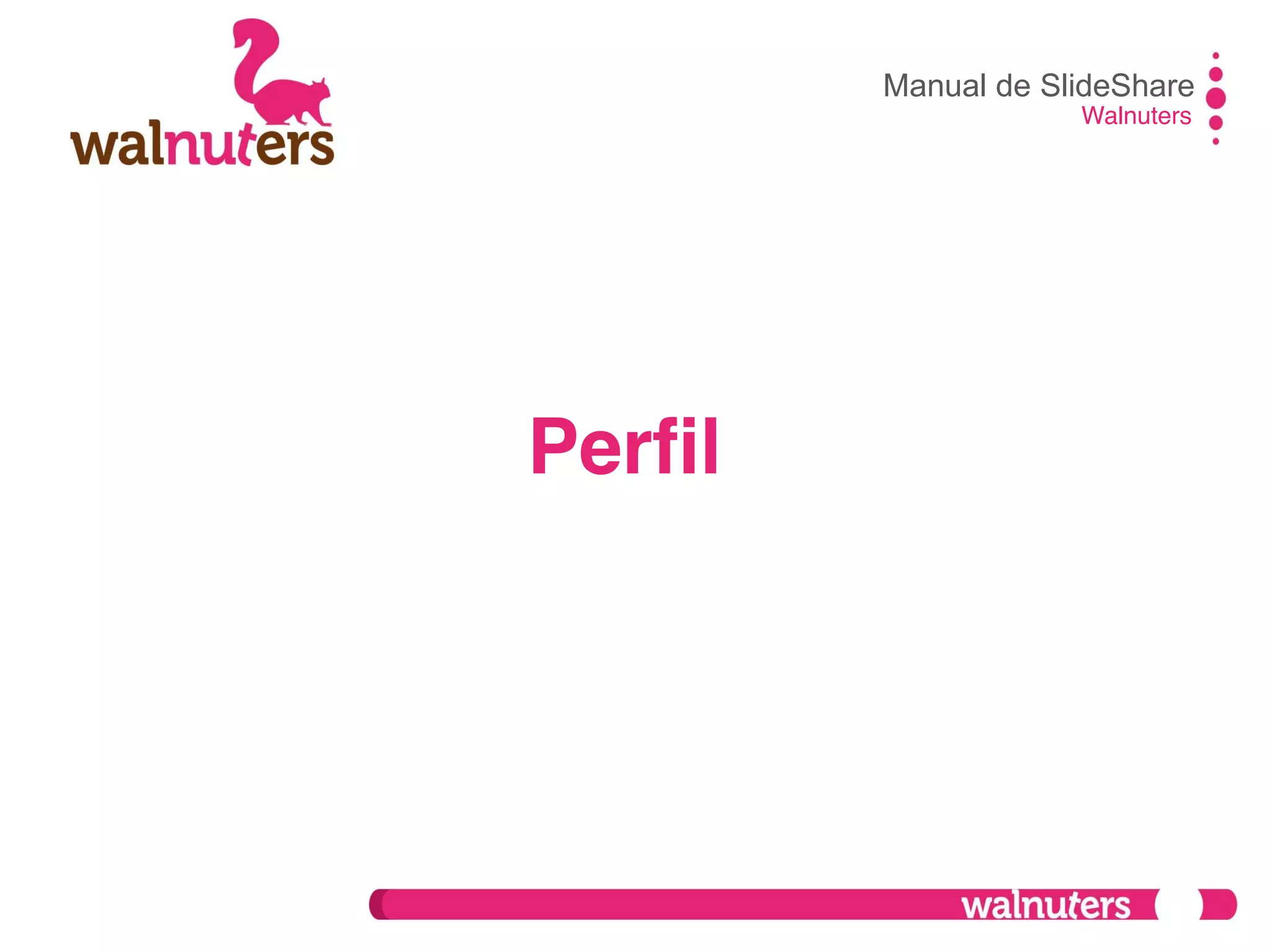 Manual de SlideShare
Walnuters
Perfil
 