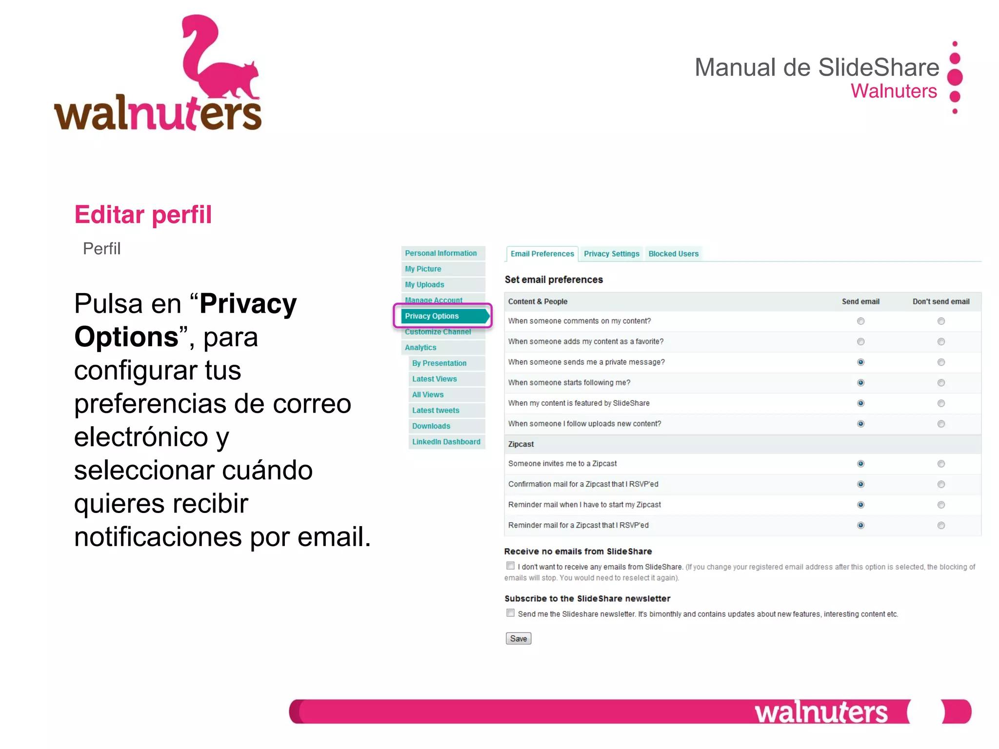Editar perfil
Pulsa  en  “Privacy
Options”,  para  
configurar tus
preferencias de correo
electrónico y
seleccionar cuándo
quieres recibir
notificaciones por email.
Manual de SlideShare
Walnuters
Perfil
 