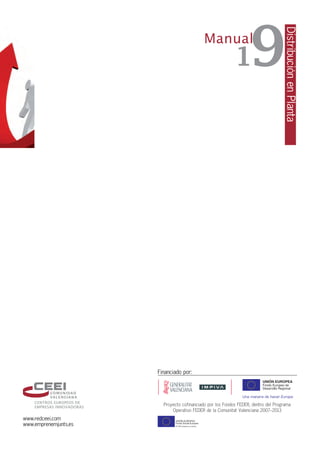 1

Distribución en Planta

9

Manual

Financiado por:

Proyecto cofinanciado por los Fondos FEDER, dentro del Programa
Operativo FEDER de la Comunitat Valenciana 2007-2013

www.redceei.com
www.emprenemjunts.es

 