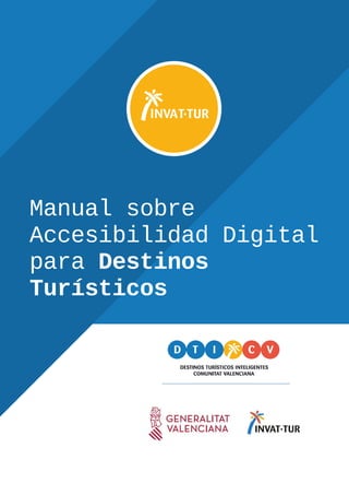 Manual sobre
Accesibilidad Digital
para Destinos
Turísticos
 