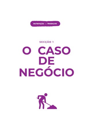 S E C Ç Ã O 1
O CASO
DE
NEGÓCIO
NUTRITIÇÃO no TRABALHO
 