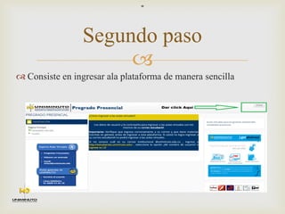 
“
Segundo paso
 Consiste en ingresar ala plataforma de manera sencilla
 