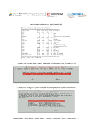 10- Pantalla con información, solo Pulse ENTER 
11- Seleccione “Expert Modo Experto: Selecciona tus propias opciones” y pulse ENTER 
12- Seleccione la segunda opción “saveparts Guardar particiones locales como Imagen” 
Diseñado para la Escuela Básica “Prospero Infante” – Paural 1 – Altagracia de Orituco – Estado Guárico 15 
 