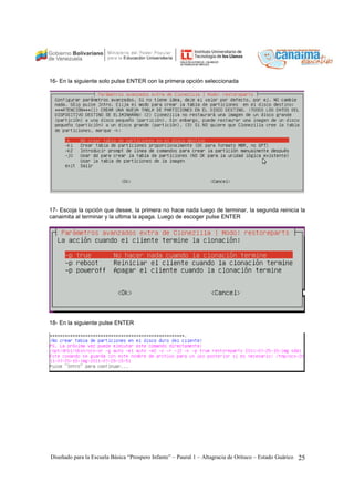 16- En la siguiente solo pulse ENTER con la primera opción seleccionada 
17- Escoja la opción que desee, la primera no hace nada luego de terminar, la segunda reinicia la 
canaimita al terminar y la ultima la apaga. Luego de escoger pulse ENTER 
18- En la siguiente pulse ENTER 
Diseñado para la Escuela Básica “Prospero Infante” – Paural 1 – Altagracia de Orituco – Estado Guárico 25 
 