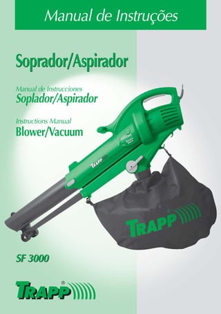 Manual de Instruções

Soprador/Aspirador
Manual de Instrucciones
Soplador/Aspirador
Instructions Manual
Blower/Vacuum




SF 3000
 