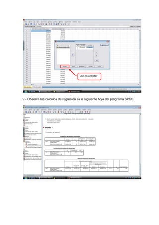 Clic en aceptar




9.- Observa los cálculos de regresión en la siguiente hoja del programa SPSS.
 