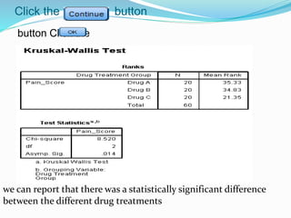 Click the button
Click thebutton
we can report that there was a statistically significant difference
between the different drug treatments
 