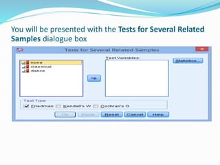 You will be presented with the Tests for Several Related
Samples dialogue box
 