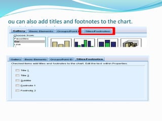 ou can also add titles and footnotes to the chart.
► Click the Titles/Footnotes tab.
 
