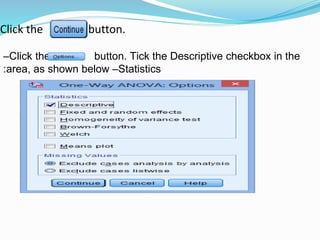 Click the button.
Click the button. Tick the Descriptive checkbox in the–
Statistics–area, as shown below:
 