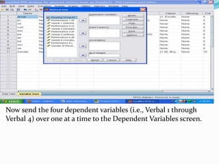 Now send the four dependent variables (i.e., Verbal 1 through
Verbal 4) over one at a time to the Dependent Variables screen.
 
