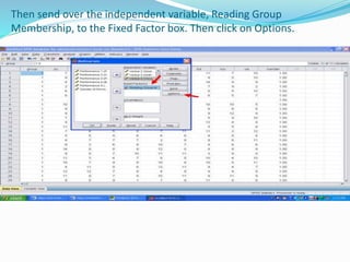 Then send over the independent variable, Reading Group
Membership, to the Fixed Factor box. Then click on Options.
 