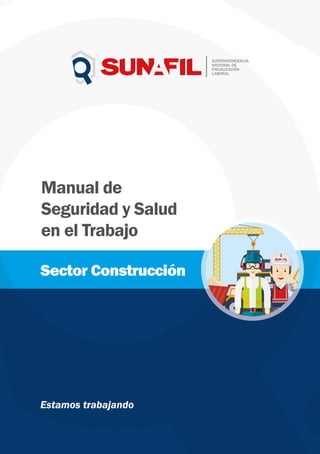Manual de
Seguridad y Salud
en el Trabajo
Sector Construcción
Estamos trabajando
 