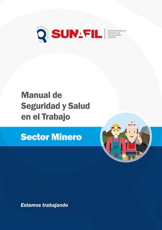 Manual de
Seguridad y Salud
en el Trabajo
Sector Minero
Estamos trabajando
 