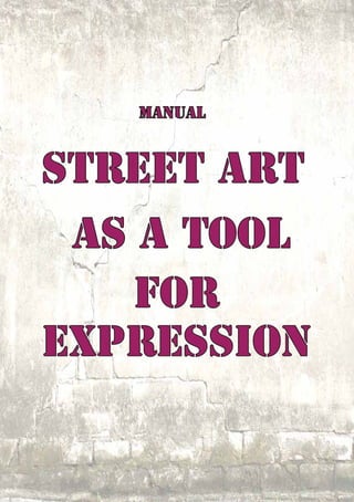 Manual



Street art
 as a tool
    for
expression
 