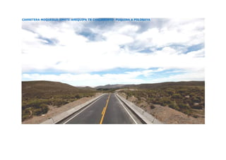CARRETERA MOQUEGUA-OMATE-AREQUIPA TR CHACAHUAYO- PUQUINA A POLOBAYA
 