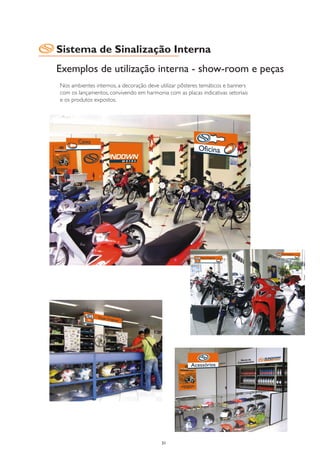 Sistema de Sinalização Interna
Exemplos de utilização interna - show-room e peças
Nos ambientes internos, a decoração deve utilizar pôsteres temáticos e banners
com os lançamentos, convivendo em harmonia com as placas indicativas setoriais
e os produtos expostos.




                                          31
 