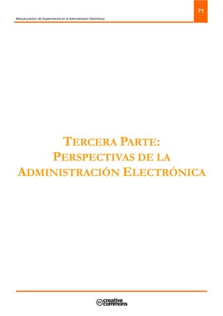 Manual práctico de Supervivencia en la Administración Electrónica
71
TERCERA PARTE:
PERSPECTIVAS DE LA
ADMINISTRACIÓN ELECTRÓNICA
 