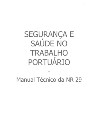 1
SEGURANÇA E
SAÚDE NO
TRABALHO
PORTUÁRIO
-
Manual Técnico da NR 29
 
