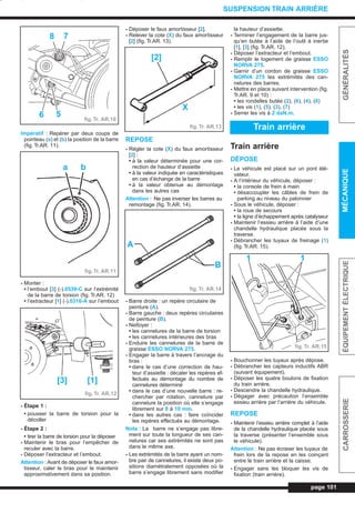 Impératif : Repérer par deux coups de
pointeau (a) et (b) la position de la barre
(fig. Tr.AR. 11).
- Monter :
• l’embout [3] (-).0539-C sur l’extrémité
de la barre de torsion (fig. Tr.AR. 12)
• l’extracteur [1] (-).0316-A sur l’embout
- Étape 1 :
• pousser la barre de torsion pour la
décoller
- Étape 2 :
• tirer la barre de torsion pour la déposer
- Maintenir le bras pour l’empêcher de
reculer avec la barre.
- Déposer l’extracteur et l’embout.
Attention : Avant de déposer le faux amor-
tisseur, caler le bras pour le maintenir
approximativement dans sa position.
- Déposer le faux amortisseur [2].
- Relever la cote (X) du faux amortisseur
[2] (fig. Tr.AR. 13).
REPOSE
- Régler la cote (X) du faux amortisseur
[2] :
• à la valeur déterminée pour une cor-
rection de hauteur d’assiette
• à la valeur indiquée en caractéristiques
en cas d’échange de la barre
• à la valeur obtenue au démontage
dans les autres cas
Attention : Ne pas inverser les barres au
remontage (fig. Tr.AR. 14).
- Barre droite : un repère circulaire de
peinture (A).
- Barre gauche : deux repères circulaires
de peinture (B).
- Nettoyer :
• les cannelures de la barre de torsion
• les cannelures intérieures des bras
- Enduire les cannelures de la barre de
graisse ESSO NORVA 275.
- Engager la barre à travers l’ancrage du
bras :
• dans le cas d’une correction de hau-
teur d’assiette : décaler les repères ef-
fectués au démontage du nombre de
cannelures déterminé
• dans le cas d’une nouvelle barre : re-
chercher par rotation, cannelure par
cannelure la position où elle s’engage
librement sur 8 à 10 mm.
• dans les autres cas : faire coïncider
les repères effectués au démontage.
Nota : La barre ne s’engage pas libre-
ment sur toute la longueur de ses can-
nelures car ses extrémités ne sont pas
dans le même axe.
- Les extrémités de la barre ayant un nom-
bre pair de cannelures, il existe deux po-
sitions diamétralement opposées où la
barre s’engage librement sans modifier
la hauteur d’assiette.
- Terminer l’engagement de la barre jus-
qu’en butée à l’aide de l’outil à inertie
[1], [3] (fig. Tr.AR. 12).
- Déposer l’extracteur et l’embout.
- Remplir le logement de graisse ESSO
NORVA 275.
- Garnir d’un cordon de graisse ESSO
NORVA 275 les extrémités des can-
nelures des barres.
- Mettre en place suivant intervention (fig.
Tr.AR. 9 et 10) :
• les rondelles butée (2), (6), (4), (8)
• les vis (1), (5), (3), (7)
- Serrer les vis à 2 daN.m.
Train arrière
DÉPOSE
- Le véhicule est placé sur un pont élé-
vateur.
- A l’intérieur du véhicule, déposer :
• la console de frein à main
• désaccoupler les câbles de frein de
parking au niveau du palonnier
- Sous le véhicule, déposer :
• la roue de secours
• la ligne d’échappement après catalyseur
- Maintenir l’essieu arrière à l’aide d’une
chandelle hydraulique placée sous la
traverse.
- Débrancher les tuyaux de freinage (1)
(fig. Tr.AR. 15).
- Bouchonner les tuyaux après dépose.
- Débrancher les capteurs inductifs ABR
(suivant équipement).
- Déposer les quatre boulons de fixation
du train arrière.
- Descendre la chandelle hydraulique.
- Dégager avec précaution l’ensemble
essieu arrière par l’arrière du véhicule.
REPOSE
- Maintenir l’essieu arrière complet à l’aide
de la chandelle hydraulique placée sous
la traverse (présenter l’ensemble sous
le véhicule).
Attention : Ne pas écraser les tuyaux de
frein lors de la repose en les coinçant
entre le train arrière et la caisse.
- Engager sans les bloquer les vis de
fixation (train arrière).
page 101
GÉNÉRALITÉSMÉCANIQUEÉQUIPEMENTÉLECTRIQUECARROSSERIE
SUSPENSION TRAIN ARRIÈRE
Train arrière
fig. Tr. AR.10
8 7
6 5
fig.Tr. AR.11
a b
fig. Tr. AR.12
[3] [1]
fig. Tr. AR.13
[2]
X
fig. Tr. AR.14
B
A
fig. Tr. AR.15
1 1
L_07bTAR.qxd 25/08/99 17:36 Page 101 (1,1)
 