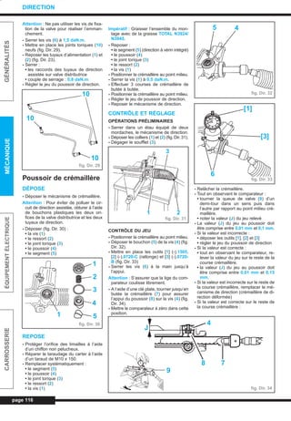 Attention : Ne pas utiliser les vis de fixa-
tion de la valve pour réaliser l’emman-
chement.
- Serrer les vis (6) à 1,5 daN.m.
- Mettre en place les joints toriques (10)
neufs (fig. Dir. 29).
- Reposer les tuyaux d’alimentation (1) et
(2) (fig. Dir. 23).
- Serrer :
• les raccords des tuyaux de direction
assistée sur valve distributrice
• couple de serrage : 0,8 daN.m
- Régler le jeu du poussoir de direction.
Poussoir de crémaillère
DÉPOSE
- Déposer le mécanisme de crémaillère.
Attention : Pour éviter de polluer le cir-
cuit de direction assistée, obturer à l’aide
de bouchons plastiques les deux ori-
fices de la valve distributrice et les deux
tuyaux de direction.
- Déposer (fig. Dir. 30) :
• la vis (1)
• le ressort (2)
• le joint torique (3)
• le poussoir (4)
• le segment (5)
REPOSE
- Protéger l’orifice des limailles à l’aide
d’un chiffon non pelucheux.
- Réparer le taraudage du carter à l’aide
d’un taraud de M10 x 150.
- Remplacer systématiquement :
• le segment (5)
• le poussoir (4)
• le joint torique (3)
• le ressort (2)
• la vis (1)
Impératif : Graisser l’ensemble du mon-
tage avec de la graisse TOTAL N3924/
N3945.
- Reposer :
• le segment (5) (direction à vérin intégré)
• le poussoir (4)
• le joint torique (3)
• le ressort (2)
• la vis (1)
- Positionner la crémaillère au point milieu.
- Serrer la vis (1) à 0,5 daN.m.
- Effectuer 3 courses de crémaillère de
butée à butée.
- Positionner la crémaillère au point milieu.
- Régler le jeu de poussoir de direction.
- Reposer le mécanisme de direction.
CONTRÔLE ET RÉGLAGE
OPÉRATIONS PRÉLIMINAIRES
- Serrer dans un étau équipé de deux
mordaches, le mécanisme de direction.
- Déposer les colliers (1) et (2) (fig. Dir. 31).
- Dégager le soufflet (3).
CONTRÔLE DU JEU
- Positionner la crémaillère au point milieu.
- Déposer le bouchon (5) de la vis (4) (fig.
Dir. 32).
- Mettre en place les outils [1] (-).1505,
[2] (-).0720-C (rallonge) et [3] (-).0720-
B (fig. Dir. 33)
- Serrer les vis (6) à la main jusqu’à
l’appui.
Attention : S’assurer que la tige du com-
parateur coulisse librement.
- A l’aide d’une clé plate, tourner jusqu’en
butée la crémaillère (7) pour assurer
l’appui du poussoir (8) sur la vis (4) (fig.
Dir. 34).
- Mettre le comparateur à zéro dans cette
position.
- Relâcher la crémaillère.
- Tout en observant le comparateur :
• tourner la queue de valve (9) d’un
demi-tour dans un sens puis dans
l’autre par rapport au point milieu cré-
maillère.
• noter la valeur (J) du jeu relevé
- La valeur (J) du jeu au poussoir doit
être comprise entre 0,01 mm et 0,1 mm.
- Si la valeur est incorrecte :
• déposer les outils [1], [2] et [3]
• régler le jeu du poussoir de direction
- Si la valeur est correcte :
• tout en observant le comparateur, re-
lever la valeur du jeu sur le reste de la
course crémaillère.
• la valeur (J) du jeu au poussoir doit
être comprise entre 0,01 mm et 0,15
mm.
- Si la valeur est incorrecte sur le reste de
la course crémaillère, remplacer le mé-
canisme de direction (crémaillère de di-
rection déformée)
- Si la valeur est correcte sur le reste de
la course crémaillère :
page 116
GÉNÉRALITÉSMÉCANIQUEÉQUIPEMENTÉLECTRIQUECARROSSERIE
DIRECTION
fig. Dir. 29
10
10
10
fig. Dir. 30
1
2
3
4
51
fig. Dir. 31
3
21
fig. Dir. 32
5 4
fig. Dir. 33
[1]
[3]
6
fig. Dir. 34
4
J
78
9
L_09Dir.qxd 25/08/99 17:31 Page 116 (1,1)
 