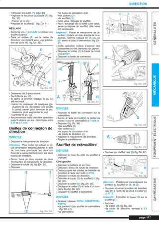 • déposer les outils [1], [2] et [3]
• reposer le bouchon plastique (5) (fig.
Dir. 32)
• freiner la vis (4)
• reposer le soufflet (3) (fig. Dir. 31)
RÉGLAGE
- Serrer la vis (4) à 2 daN.m (utiliser une
douille 6 pans).
- Faire un repère (A) sur le carter de
direction concordant avec une gradua-
tion de la vis (4) (fig. Dir. 35).
- Desserrer de 3 graduations.
- Contrôler le jeu (J).
- Si après ce premier réglage, le jeu (J)
est incorrect :
• serrer ou desserrer de quelques gra-
duations la vis (4) (utiliser une douille
6 pans) (serrer pour diminuer le jeu,
desserrer pour augmenter le jeu)
• contrôler le jeu (J)
- Recommencer cette dernière opération
jusqu’à obtenir un jeu (J) compris entre
0,01 et 0,1 mm.
Bielles de connexion de
direction
DÉPOSE
- Déposer le mécanisme de direction
Attention : Pour éviter de polluer le cir-
cuit de direction assistée, obturer à l’aide
de bouchons plastiques les deux ori-
fices de la valve distributrice et les deux
tuyaux de direction.
- Serrer dans un étau équipé de deux
mordaches, le mécanisme de direction.
- Déposer la rotule (1) (fig. Dir. 36).
- Déposer :
• le tuyau de circulation d’air
• les colliers (2)
• le soufflet (3)
- Côté valve, dégager le soufflet.
- Pour l’échange de la bielle côté valve,
seule la dépose du soufflet côté valve
est nécessaire.
Impératif : Placer le mécanisme de di-
rection (4) dans un étau équipé de mor-
daches, comme indiqué en (A) ou en
(B) selon le côté d’intervention (fig. Dir.
37).
- Cette opération évitera d’exercer des
contraintes sur les dentures du pignon.
- Déposer le boîtier (5) à l’aide de l’outil
[2] (-).0707.
- Déposer la bielle de connexion.
REPOSE
- Reposer la bielle de connexion sur la
crémaillère.
- Serrer, à l’aide de l’outil [2], le boîtier de
rotule (5) sur la crémaillère à 7 daN.m.
- Reposer (fig. Dir. 36) :
• les soufflets (3)
• les colliers (2)
• le tuyau de circulation d’air
• la rotule de direction (1)
- Reposer le mécanisme de direction.
- Régler le parallélisme.
Soufflet de crémaillère
DÉPOSE
- Déposer la roue du côté du soufflet à
changer.
Côté gauche
- Déposer la batterie et son bac.
- Déposer l’écrou de rotule de direction.
- Désaccoupler les rotules de biellette de
direction à l’aide de l’outil (-).0709.
- Déposer la rotule de direction.
- Déboîter le tuyau (2) du soufflet (3) (fig.
Dir. 38).
- Déposer le collier (4) (fig. Dir. 39).
- Déclipper le collier (5) à l’aide d’un tour-
nevis fin (fig. Dir. 40).
- Dégager le soufflet d’étanchéité.
REPOSE
- Graisser (graisse TOTAL N3924/TOTAL
N3945) :
• la portée (A) du soufflet de crémaillère
(fig. Dir. 41)
• la crémaillère
- Reposer un soufflet neuf (3) (fig. Dir. 42).
Attention : Positionner correctement les
portées du soufflet en (A) et (B).
- Reposer et serrer le collier de maintien
neuf (5) à l’aide de la pince à collier [2]
(-).0172.
Impératif : Emboîter le tuyau (2) sur le
soufflet (3).
- Reposer :
• le collier (4) (fig. Dir. 39)
• la rotule de direction, serrage à 3,5
daN.m
page 117
GÉNÉRALITÉSMÉCANIQUEÉQUIPEMENTÉLECTRIQUECARROSSERIE
DIRECTION
fig. Dir. 35
4
A
fig. Dir. 36
3 1
2
fig. Dir. 37
5
[2]
[2]
BA 4
4
fig. Dir. 38
2 3
fig. Dir. 39
4
fig. Dir. 40
5
fig. Dir. 41
A
fig. Dir. 42
B
3
2
A
5
5
L_09Dir.qxd 25/08/99 17:31 Page 117 (1,1)
 
