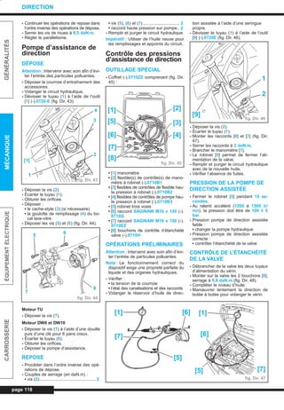 - Continuer les opérations de repose dans
l’ordre inverse des opérations de dépose.
- Serrer les vis de roues à 8,5 daN.m.
- Régler le parallélisme.
Pompe d’assistance de
direction
DÉPOSE
Attention : Intervenir avec soin afin d’évi-
ter l’entrée des particules polluantes.
- Déposer la courroie d’entraînement des
accessoires.
- Vidanger le circuit hydraulique.
- Dévisser le tuyau (1) à l’aide de l’outil
[1] (-).0720-E (fig. Dir. 43).
- Déposer la vis (2).
- Écarter le tuyau (1).
- Obturer les orifices.
- Déposer :
• le cache-style (3) (si nécessaire)
• la goulotte de remplissage (4) du bo-
cal lave-vitre
- Déposer les vis (5) et (6) (fig. Dir. 44).
Moteur TU
- Déposer la vis (7).
Moteur DW8 et DW10
- Déposer la vis (7) à l’aide d’une douille
puis d’une clé pour 6 pans creux.
- Écarter le tuyau (8).
- Obturer les orifices.
- Déposer la pompe d’assistance.
REPOSE
- Procéder dans l’ordre inverse des opé-
rations de dépose.
- Couples de serrage (en daN.m) :
• vis (2)............................................... 2
• vis (5), (6) et (7) .............................. 2
• raccord haute pression sur pompe.. 2
- Remplir et purger le circuit hydraulique.
Impératif : Utiliser de l’huile neuve pour
les remplissages et appoints du circuit.
Contrôle des pressions
d’assistance de direction
OUTILLAGE SPÉCIAL
- Coffret (-).0710ZZ comprenant (fig. Dir.
45) :
• [1] manomètre
• [2] flexible(s) de contrôle(s) de mano-
mètre à robinet (-).0710B1
• [3] flexibles de contrôles de flexible hau-
te pression à robinet (-).0710B2
• [4] flexibles de contrôles de pompe hau-
te pression à robinet (-).0710B3
• [5] robinet trois voies
• [6] raccord SAGINAW M16 x 150 (-).
0710G
• [7] raccord SAGINAW M16 x 150 (-).
0710EZ
• [8] bouchons de contrôle d’étanchéité
valve (-).0710H
OPÉRATIONS PRÉLIMINAIRES
Attention : Intervenir avec soin afin d’évi-
ter l’entrée de particules polluantes.
Nota : Le fonctionnement correct du
dispositif exige une propreté parfaite du
liquide et des organes hydrauliques.
- Vérifier :
• la tension de la courroie
• l’état des canalisations et des raccords
- Vidanger le réservoir d’huile de direc-
tion assistée à l’aide d’une seringue
propre.
- Dévisser le tuyau (1) à l’aide de l’outil
[9] (-).0720E (fig. Dir. 46).
- Déposer la vis (2).
- Écarter le tuyau (1).
- Monter les raccords [6] et [7] (fig. Dir.
47).
- Serrer les raccords à 2 daN.m.
- Brancher le manomètre [1].
- Le robinet [5] permet de fermer l’ali-
mentation de la valve.
- Remplir et purger le circuit hydraulique
avec de la nouvelle huile.
- Vérifier l’absence de fuites.
PRESSION DE LA POMPE DE
DIRECTION ASSISTÉE
- Fermer le robinet [5] pendant 15 se-
condes.
- Au ralenti accéléré (1200 à 1500 tr/
mn), la pression doit être de 100 ± 5
bar.
- Pression pompe de direction assistée
faible :
• changer la pompe hydraulique
- Pression pompe de direction assistée
correcte :
• contrôler l’étanchéité de la valve
CONTRÔLE DE L’ÉTANCHÉITÉ
DE LA VALVE
- Débrancher de la valve les deux tuyaux
d’alimentation du vérin.
- Monter sur la valve les 2 bouchons [8],
serrage à 0,8 daN.m (fig. Dir. 48).
- Compléter le niveau d’huile.
- Manœuvrer lentement la direction de
butée à butée pour vidanger le vérin.
page 118
GÉNÉRALITÉSMÉCANIQUEÉQUIPEMENTÉLECTRIQUECARROSSERIE
DIRECTION
[1]
fig. Dir. 43
1
4
3
2
fig. Dir. 44
6
5
7
8
fig. Dir. 45
[2]
[3]
[4]
[1]
[5]
[6]
[7]
[8]
fig. Dir. 46
1
2
[9]
fig. Dir. 47
[7][5]
[6]
[1][6]
[5]
[1]
[7]
L_09Dir.qxd 25/08/99 17:31 Page 118 (1,1)
 