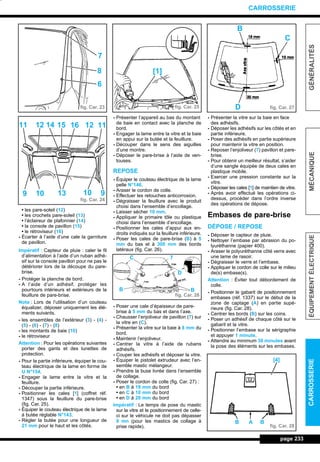 • les pare-soleil (12)
• les crochets pare-soleil (13)
• l’éclaireur de plafonnier (14)
• la console de pavillon (15)
• le rétroviseur (16)
- Écarter à l’aide d’une cale la garniture
de pavillon.
Impératif : Capteur de pluie : caler le fil
d’alimentation à l’aide d’un ruban adhé-
sif sur la console pavillon pour ne pas le
détériorer lors de la découpe du pare-
brise.
- Protéger la planche de bord.
- A l’aide d’un adhésif, protéger les
pourtours intérieurs et extérieurs de la
feuillure de pare-brise.
Nota : Lors de l’utilisation d’un couteau
équalizer, déposer uniquement les élé-
ments suivants.
- les ensembles de l’extérieur (3) - (4) -
(5) - (6) - (7) - (8)
- les montants de baie (10)
- le rétroviseur
Attention : Pour les opérations suivantes
porter des gants et des lunettes de
protection.
- Pour la partie inférieure, équiper le cou-
teau électrique de la lame en forme de
U N°154.
- Engager la lame entre la vitre et la
feuillure.
- Découper la partie inférieure.
- Positionner les cales [1] (coffret réf.
1347) sous la feuillure du pare-brise
(fig. Car. 25).
- Équiper le couteau électrique de la lame
à butée réglable N°143.
- Régler la butée pour une longueur de
21 mm pour le haut et les côtés.
- Présenter l’appareil au bas du montant
de baie en contact avec la planche de
bord.
- Engager la lame entre la vitre et la baie
en appui sur la butée et la feuillure.
- Découper dans le sens des aiguilles
d’une montre.
- Déposer le pare-brise à l’aide de ven-
touses.
REPOSE
- Équiper le couteau électrique de la lame
pelle N°146.
- Araser le cordon de colle.
- Effectuer les retouches anticorrosion.
- Dégraisser la feuillure avec le produit
choisi dans l’ensemble d’encollage.
- Laisser sécher 10 mm.
- Appliquer le primaire tôle ou plastique
choisi dans l’ensemble d’encollage.
- Positionner les cales d’appui aux en-
droits indiqués sur la feuillure inférieure.
- Poser les cales de pare-brise (B) à 5
mm du bas et à 300 mm des bords
latéraux (fig. Car. 26).
- Poser une cale d’épaisseur de pare-
brise à 5 mm du bas et dans l’axe.
- Chausser l’enjoliveur de pavillon (7) sur
la vitre en (C).
- Présenter la vitre sur la baie à 8 mm du
bord.
- Maintenir l’enjoliveur.
- Centrer la vitre à l’aide de rubans
adhésifs.
- Couper les adhésifs et déposer la vitre.
- Équiper le pistolet extrudeur avec l’en-
semble mastic mélangeur.
- Prendre la buse livrée dans l’ensemble
de collage.
- Poser le cordon de colle (fig. Car. 27) :
• en B à 18 mm du bord
• en C à 10 mm du bord
• en D à 20 mm du bord
Impératif : Le temps de pose du mastic
sur la vitre et le positionnement de celle-
ci sur le véhicule ne doit pas dépasser
8 mn (pour les mastics de collage à
prise rapide).
- Présenter la vitre sur la baie en face
des adhésifs.
- Déposer les adhésifs sur les côtés et en
partie inférieure.
- Poser des adhésifs en partie supérieure
pour maintenir la vitre en position.
- Reposer l’enjoliveur (7) pavillon et pare-
brise.
- Pour obtenir un meilleur résultat, s’aider
d’une sangle équipée de deux cales en
plastique mobile.
- Exercer une pression constante sur la
vitre.
- Déposer les cales [1] de maintien de vitre.
- Après avoir effectué les opérations ci-
dessus, procéder dans l’ordre inverse
des opérations de dépose.
Embases de pare-brise
DÉPOSE / REPOSE
- Déposer le capteur de pluie.
- Nettoyer l’embase par abrasion du po-
lyuréthanne (papier 400).
- Araser le polyuréthanne côté verre avec
une lame de rasoir.
- Dégraisser le verre et l’embase.
- Appliquer le cordon de colle sur le milieu
de(s) embase(s).
Attention : Éviter tout débordement de
colle.
- Positionner le gabarit de positionnement
embases (réf. 1337) sur le début de la
zone de captage (A) en partie supé-
rieure (fig. Car. 28).
- Centrer les bords (B) sur les coins.
- Poser un adhésif de chaque côté sur le
gabarit et la vitre.
- Positionner l’embase sur la sérigraphie
et appuyer 1 minute.
- Attendre au minimum 30 minutes avant
la pose des éléments sur les embases.
page 233
GÉNÉRALITÉSMÉCANIQUEÉQUIPEMENTÉLECTRIQUECARROSSERIE
CARROSSERIE
fig. Car. 23
fig. Car. 24
fig. Car. 25
fig. Car. 26
fig. Car. 27
fig. Car. 28
7
8
6
11 12 14 15 16 12 11
9 10 13 10 9
[1]
C 7
D
BB
B
C
D
[4]
BAB
L_12CARR.QXD 6/09/99 14:53 Page 233 (1,1)
 