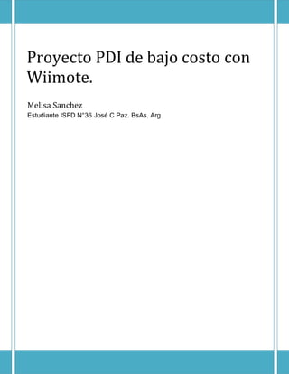 Proyecto PDI de bajo costo con
Wiimote.
Melisa Sanchez
Estudiante ISFD N°36 José C Paz. BsAs. Arg
 