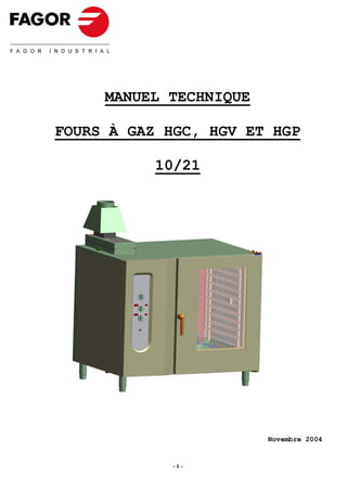 MANUEL TECHNIQUE

FOURS À GAZ HGC, HGV ET HGP

           10/21




                        Novembre 2004


            -1-
 