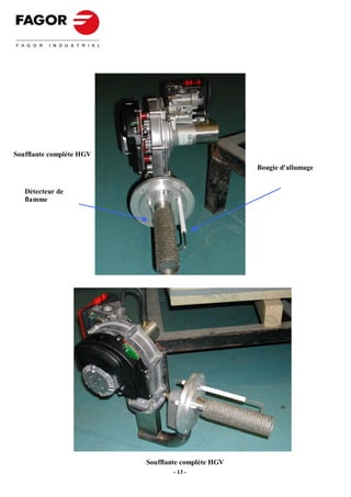 -12-




Soufflante complète HGV
                                                    Bougie d'allumage


   Détecteur de
   flamme




                          Soufflante complète HGV
                                     - 13 -
 