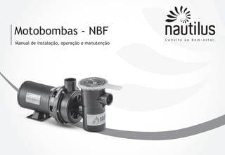Motobombas - NBF
Manual de instalação, operação e manutenção

 