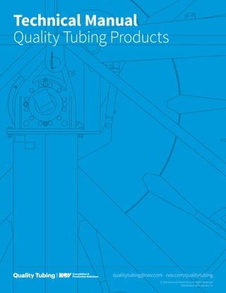 © 2014 National Oilwell Varco All Rights Reserved
D932000051-MAN-001 Rev. 02
Technical Manual
Quality Tubing Products
qualitytubing@nov.com nov.com/qualitytubing
 