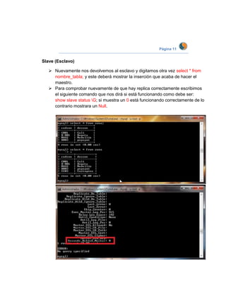 Página 11


Slave (Esclavo)

    Nuevamente nos devolvemos al esclavo y digitamos otra vez select * from
     nombre_tabla; y este deberá mostrar la inserción que acaba de hacer el
     maestro.
    Para comprobar nuevamente de que hay replica correctamente escribimos
     el siguiente comando que nos dirá si está funcionando como debe ser:
     show slave status G; si muestra un 0 está funcionando correctamente de lo
     contrario mostrara un Null.
 