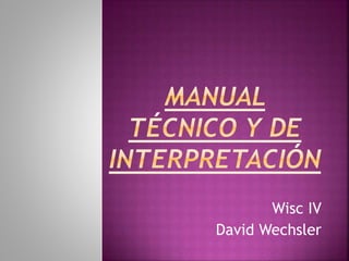 Wisc IV
David Wechsler
 