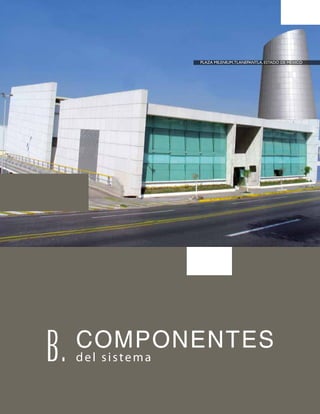 COMPONENTES
del sistema
PLAZA MILENIUM,TLANEPANTLA, ESTADO DE MÉXICO
B.
 