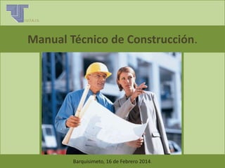 I.U.T.A.J.S.

Manual Técnico de Construcción.

I

Barquisimeto, 16 de Febrero 2014.

 